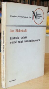 Miniatura okładki Białostocki Jan Historia sztuki wśród nauk humanistycznych. /Najnowsze Osiągnięcia Nauki/