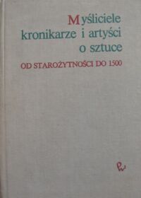 Miniatura okładki Białostocki Jan /opr./ Myśliciele, kronikarze i artyści o sztuce od starożytności do 1500 r. /Historia doktryn artystycznych. Tom I/