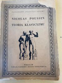 Miniatura okładki Białostocki Jan /oprac./ Poussin i teoria klasycyzmu. /Teksty Źródłowe do Dziejów Teorii Sztukli. Tom II/