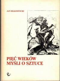 Miniatura okładki Białostocki Jan Pięć wieków myśli o sztuce. /Studia i rozprawy z dziejów sztuki i myśli o sztuce/