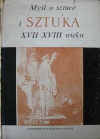 Miniatura okładki Białostocki Jan /red./ Myśl o sztuce i sztuka XVII i XVIII wieku. /Idee i Sztuka. Studia z Dziejów Sztuki i Doktryn Artystycznych/