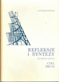 Miniatura okładki Białostocki Jan Refleksje i syntezy ze świata sztuki. Cykl drugi. /Studia i rozprawy z dziejów sztuki i myśli o sztuce/