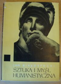 Miniatura okładki Białostocki Jan Sztuka i myśl humanistyczna. Studia z dziejów sztuki i myśli o sztuce.