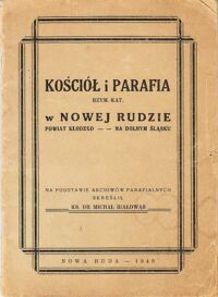 Miniatura okładki Białowąs Jerzy ks. Kościół i parafia rzymsko-katolicka w Nowej Rudzie powiat Kłodzko-Na Dolnym Śląsku.