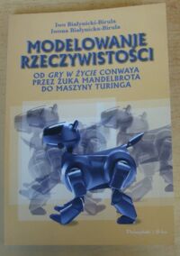 Miniatura okładki Białynicki-Birula Iwo, Białynicka-Birula Iwona Modelowanie rzeczywistości. Od "Gry w życie" Conwaya przez żuka Mandelbrota do maszyny Turinga.