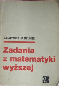 Miniatura okładki Białynicz S. i Zieliński K. Zadania z matematyki wyższej.