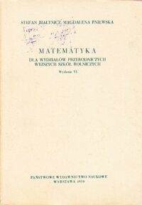 Miniatura okładki Białynicz Stefan, Pniewska Magdalena Matematyka dla wydziałów przyrodniczych wyższych szkółr rolniczych.