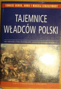 Miniatura okładki Biber Tomasz, Leszczyńscy Anna i Maciej Tajemnice władców Polski.