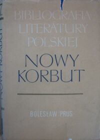 Miniatura okładki  Bibliografia literatury polskiej. Nowy Korbut. T.17 vol.I. Bolesław Prus (Aleksander Głowacki)