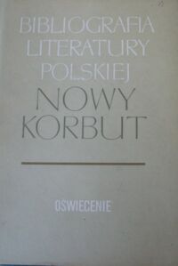 Miniatura okładki  Bibliografia literatury polskiej. Nowy Korbut. T.6 Cz.1. Oświecenie. Hasła osobowe P-Ż. Addenda A-O.