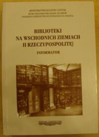 Miniatura okładki  Biblioteki na wschodnich ziemiach II Rzeczypospolitej. Informator.