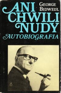 Miniatura okładki Bidwell George Ani chwili nudy. Autobiografia.