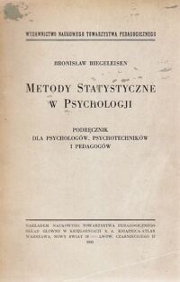 Miniatura okładki Biegeleisen Bronisław Metody statystyczne w psychologji. Podręcznik dla psychologów, psychotechników i pedagogów.