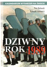 Miniatura okładki Bielawski Piotr, Lazarowicz Romuald Dziwny rok 1989. /Kalendarium Wydarzeń na Świecie/