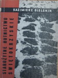 Miniatura okładki Bielenin Kazimierz Starożytne hutnictwo świętokrzyskie.