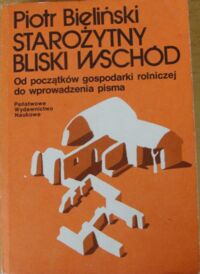 Miniatura okładki Bieliński Piotr Starożytny Bliski Wschód. Od początków gospodarki rolniczej do wprowadzenia pisma.