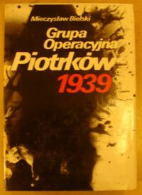 Miniatura okładki Bielski Mieczysław Grupa Operacyjna "Piotrków" 1939.