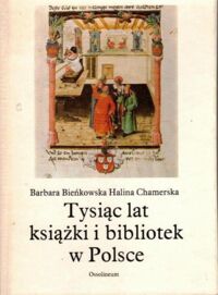 Miniatura okładki Bieńkowska Barbara, Chamerska Halina Tysiąc lat książki i bibliotek w Polsce.