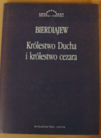 Miniatura okładki Bierdiajew Mikołaj Królestwo Ducha i królestwo cezara. /Biblioteka Europejska/