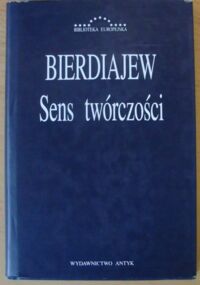 Miniatura okładki Bierdiajew Mikołaj Sens twórczości. Próba usprawiedliwienia człowieka.