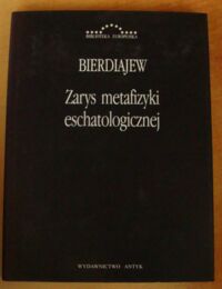 Miniatura okładki Bierdiajew Mikołaj Zarys metafizyki eschatologicznej. Twórczość i uprzedmiotowienie. /Biblioteka Europejska/