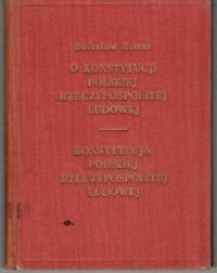 Miniatura okładki Bierut Bolesław O Konstytucji Polskiej Rzeczypospolitej Ludowej. Konstytucja Polskiej Rzeczypospolitej Ludowej.