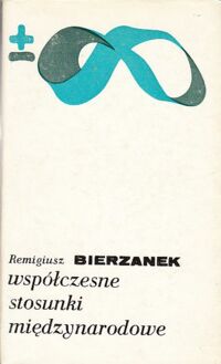 Miniatura okładki Bierzanek Remigiusz Współczesne stosunki międzynarodowe. /Biblioteka Myśli Współczesnej/