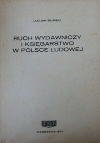 Miniatura okładki Biliński Lucjan Ruch wydawniczy i księgarstwo w Polsce Ludowej.