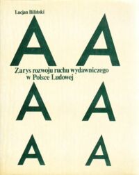 Miniatura okładki Biliński Lucjan Zarys rozwoju ruchu wydawniczego w Polsce Ludowej. /Seria Biblioteka Wydawcy/