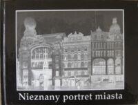 Miniatura okładki Bińkowska Iwona, Smolak Marzena /oprac./ Nieznany portret miasta. Fotografie Wrocławia z 2. połowy XIX i początku XX w.  Katalog wystawy.