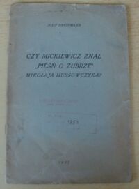 Miniatura okładki Birkenmajer Józef Czy Mickiewicz znał "Pieśń o żubrze" Mikołaja Hussowczyka? /Odbitka z czasopisma "Łowiec" Nr 2 luty 1937 r./