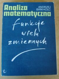 Miniatura okładki Birkholc Andrzej Analiza matematyczna. Funkcje wielu zmiennych.