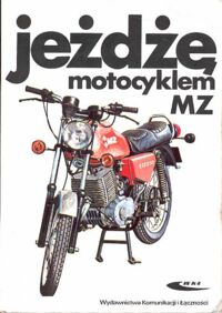 Miniatura okładki Biruk M. /tłum. z jęz. niem./ Jeżdżę motocyklem MZ. TS 125/150, TZ 250/1, ETZ 125/150, ETZ 250/251. Technika jazdy, obsługa i usprawnienia.