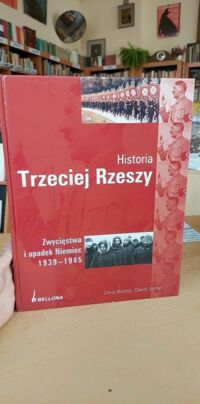 Miniatura okładki Bishop Chris, Jordan David Historia Trzeciej Rzeszy. Zwycięstwa i upadek Niemiec 1939-1945.