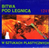 Miniatura okładki  Bitwa pod Legnicą 1241 w sztukach plastycznych 1353 - 1991.
  