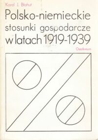 Miniatura okładki Błahut Karol J. Polsko - niemieckie stosunki gospodarcze w latach 1919 - 1939.