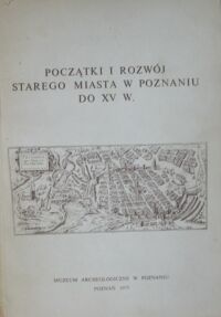 Miniatura okładki Błaszczyk Włodzimierz /red./ Początki i rozwój Starego Miasta w Poznaniu do XV wieku w świetle nowych badań archeologicznych i urbanistyczno-architektonicznych 18-19 X 1973. Referaty.