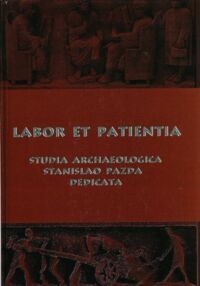 Miniatura okładki Błażejewski Artur /red./ Labor et patienta. Studia archeologica Stanislao Pazda dedicata. 