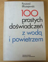 Zdjęcie nr 1 okładki Błażejewski Ryszard 100 prostych doświadczeń z wodą i powietrzem.