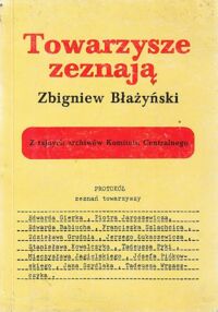 Miniatura okładki Błażyński Zbigniew Towarzysze zeznają. Z tajnych archiwów Komitetu Centralnego. Dekada Gierka 1970-1980 w tzw. Komisji Grabskiego.