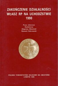 Miniatura okładki Błażyński Zbigniew, Zakrzewski Ryszard /red./ Zakończenie działalności władz RP na uchodźstwie 1990.