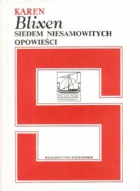 Miniatura okładki Blixen Karen Siedem niesamowitych opowieści. /Seria Dzieł Pisarzy Skandynawskich/     