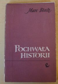 Miniatura okładki Bloch Marc Pochwała historii czyli o zawodzie historyka.