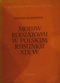 Miniatura okładki Blumówna Helena Motyw rodzajowy w polskim rysunku XIX wieku. /Warsztat Malarza Realisty II/