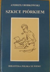 Miniatura okładki Bobkowski Andrzej Szkice piórkiem. /Biblioteka Polska XX wieku/