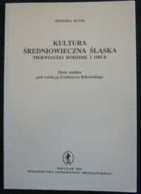 Miniatura okładki Bobowski Kazimierz /red./ Kultura średniowieczna Śląska. Pierwiastki rodzime i obce. /Historia XCVIII/