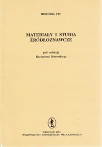 Miniatura okładki Bobowski Kazimierz /red./ Materiały i studia źródłoznawcze. /Historia CIV/.