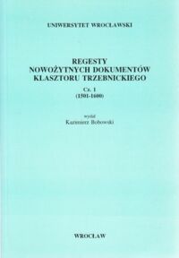 Miniatura okładki Bobowski Kazimierz /wydał/ Regesty nowożytnych dokumentów klasztoru trzebnickiego. Cz. 1 (1501 - 1600).