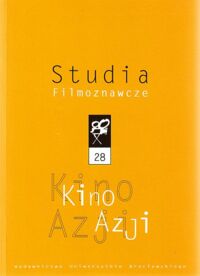 Miniatura okładki Bobowski Sławomir /red./ Kino Azji. /AUWr. Studia Filmoznawcze. Tom 28/