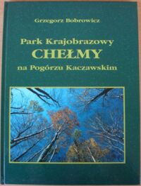 Miniatura okładki Bobrowicz Grzegorz Park Krajobrazowy Chełmy na Pogórzu Kaczawskim. 